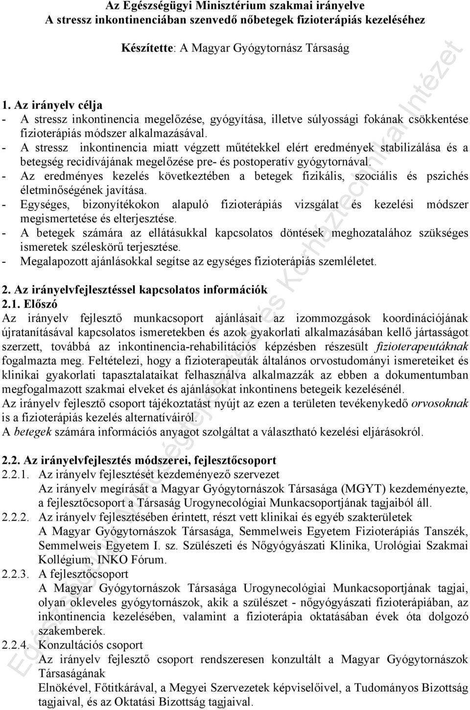 - A stressz inkontinencia miatt végzett műtétekkel elért eredmények stabilizálása és a betegség recidívájának megelőzése pre- és postoperatív gyógytornával.