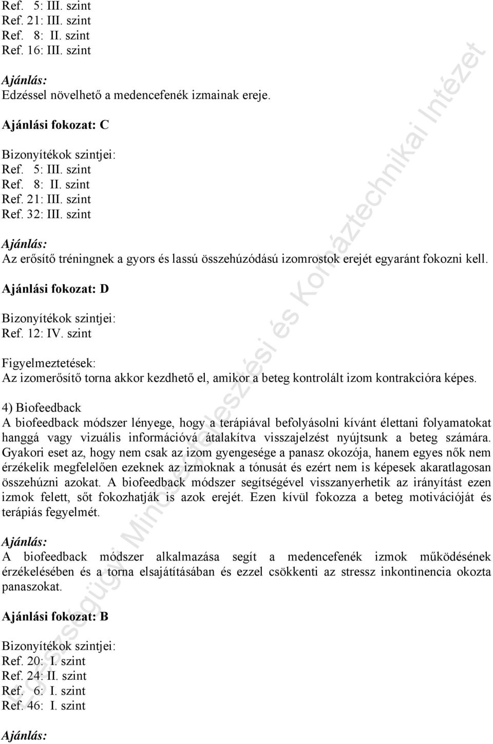 szint Figyelmeztetések: Az izomerősítő torna akkor kezdhető el, amikor a beteg kontrolált izom kontrakcióra képes.