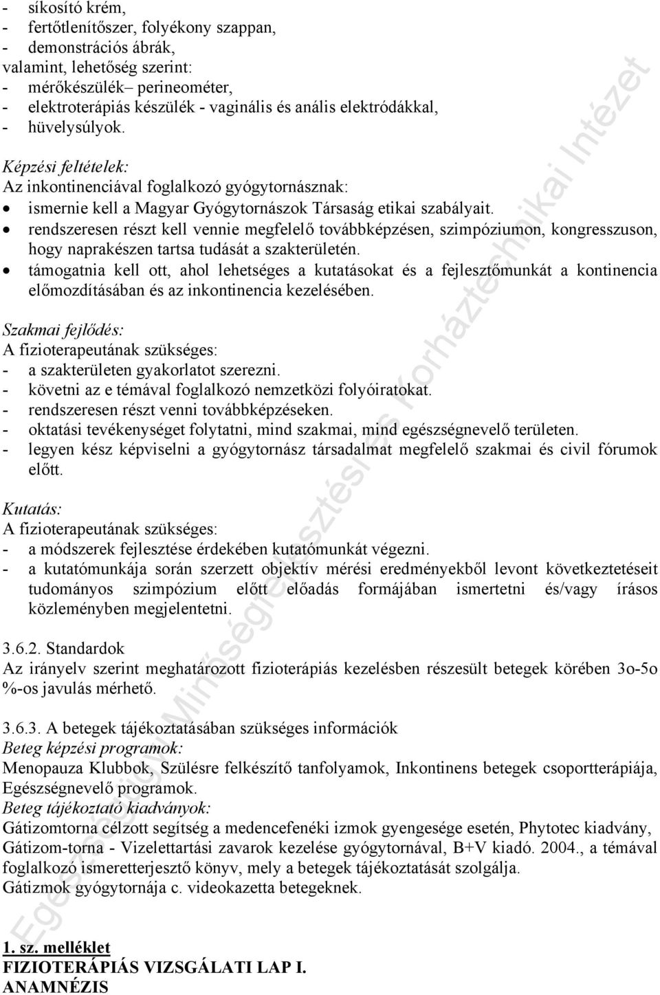 rendszeresen részt kell vennie megfelelő továbbképzésen, szimpóziumon, kongresszuson, hogy naprakészen tartsa tudását a szakterületén.