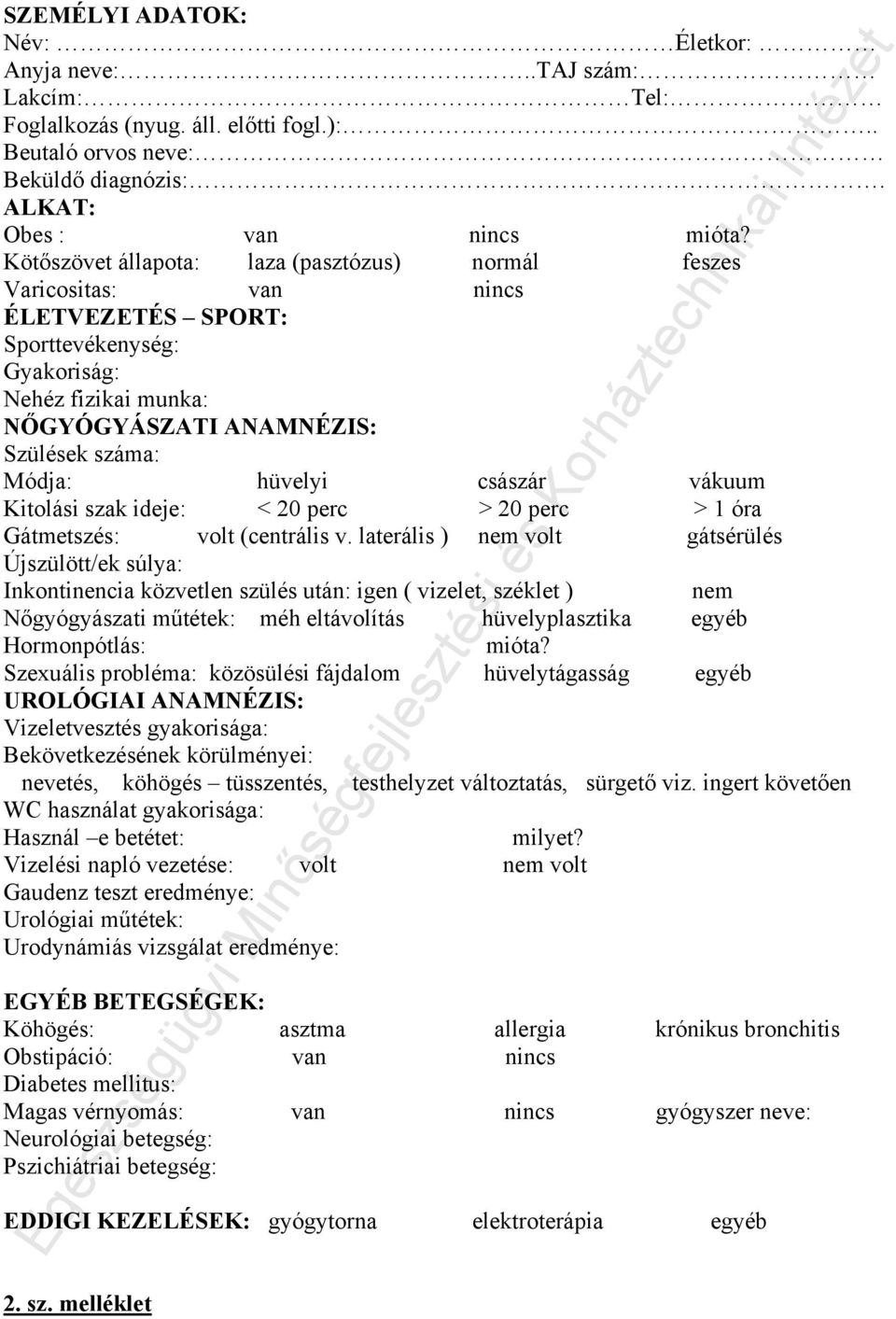 hüvelyi császár vákuum Kitolási szak ideje: < 20 perc > 20 perc > 1 óra Gátmetszés: volt (centrális v.