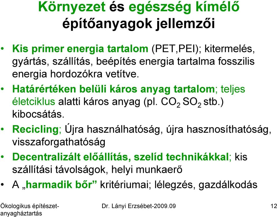 Határértéken belüli káros anyag tartalom; teljes életciklus alatti káros anyag (pl. CO 2 SO 2 stb.) kibocsátás.