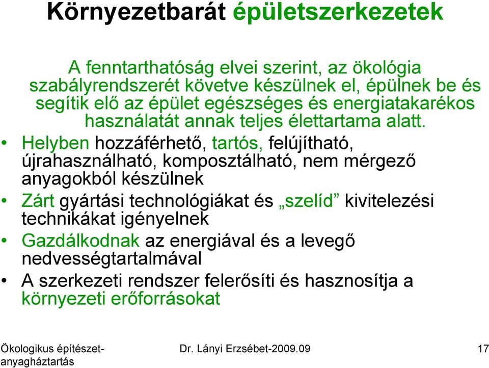 Helyben hozzáférhető, tartós, felújítható, újrahasználható, komposztálható, nem mérgező anyagokból készülnek Zárt gyártási technológiákat és