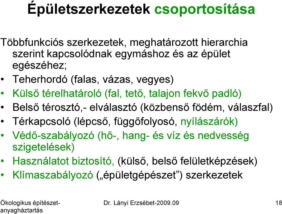 (közbenső födém, válaszfal) Térkapcsoló (lépcső, függőfolyosó, nyílászárók) Védő-szabályozó (hő-, hang- és víz és nedvesség