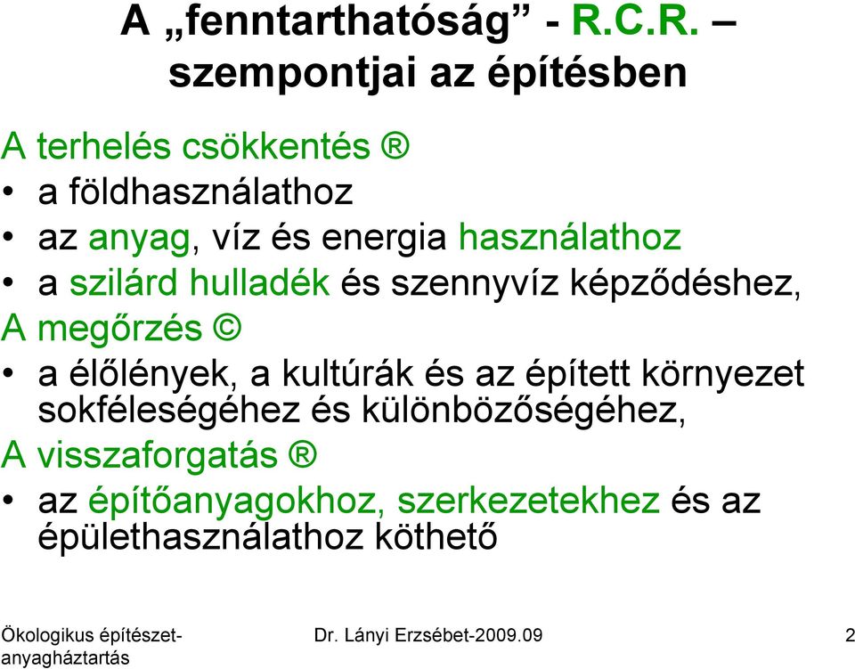 használathoz a szilárd hulladék és szennyvíz képződéshez, A megőrzés a élőlények, a kultúrák és