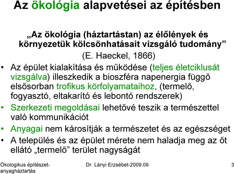 körfolyamataihoz, (termelő, fogyasztó, eltakarító és lebontó rendszerek) Szerkezeti megoldásai lehetővé teszik a természettel való kommunikációt