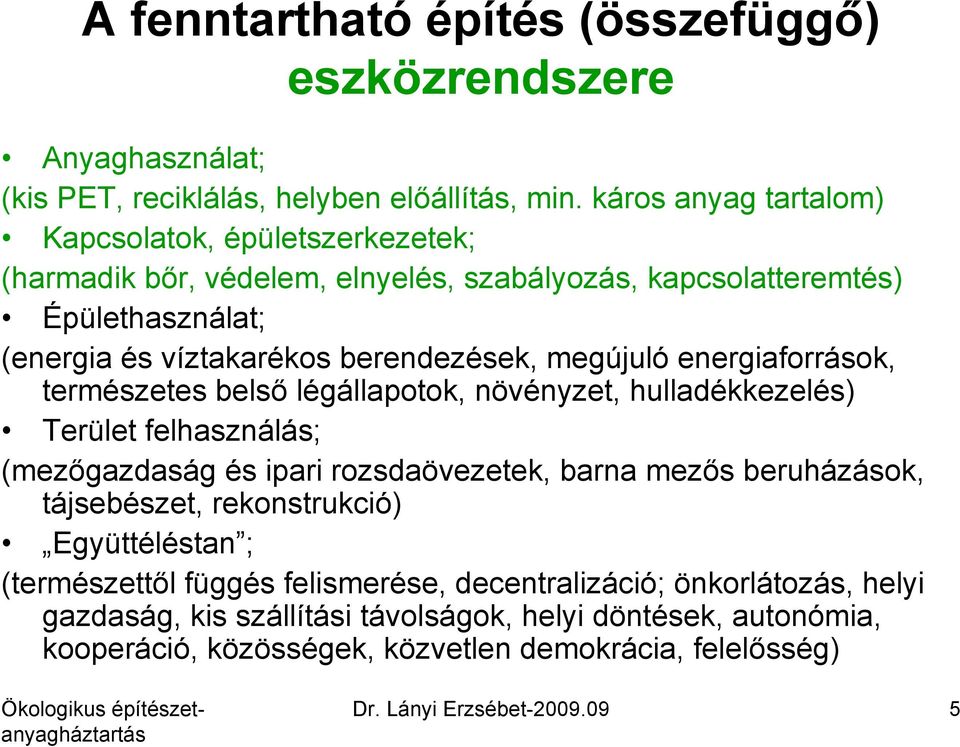 megújuló energiaforrások, természetes belső légállapotok, növényzet, hulladékkezelés) Terület felhasználás; (mezőgazdaság és ipari rozsdaövezetek, barna mezős beruházások,