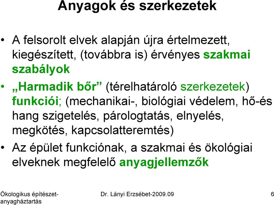 biológiai védelem, hő-és hang szigetelés, párologtatás, elnyelés, megkötés, kapcsolatteremtés) Az