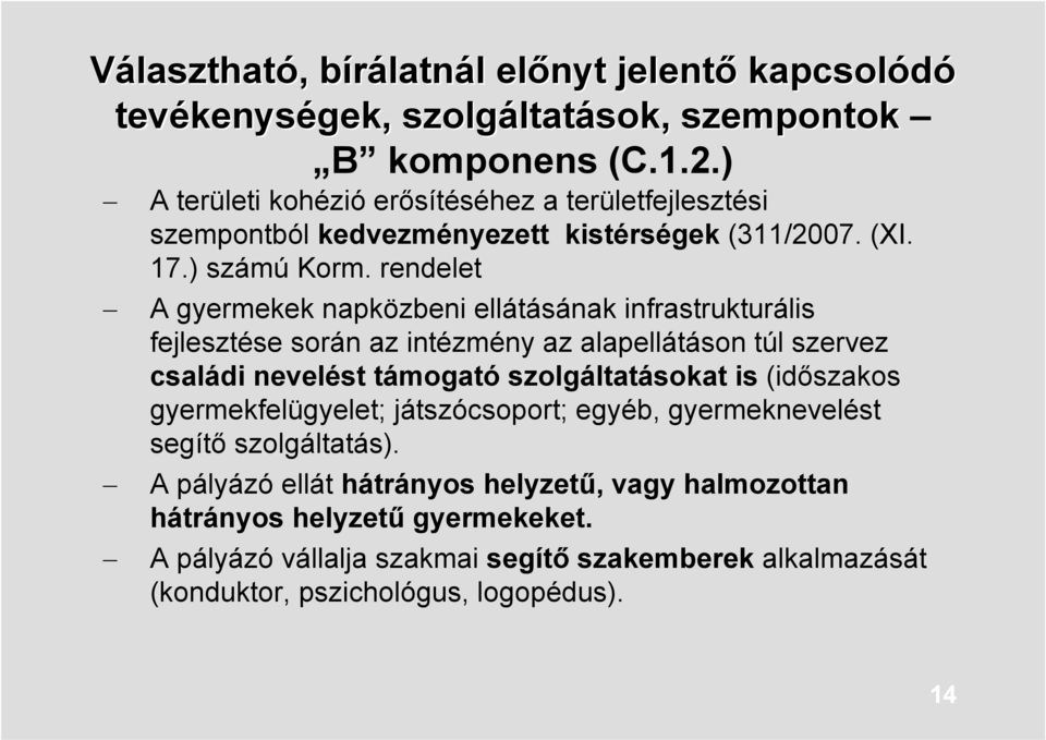 rendelet A gyermekek napközbeni ellátásának infrastrukturális fejlesztése során az intézmény az alapellátáson túl szervez családi nevelést támogató szolgáltatásokat is