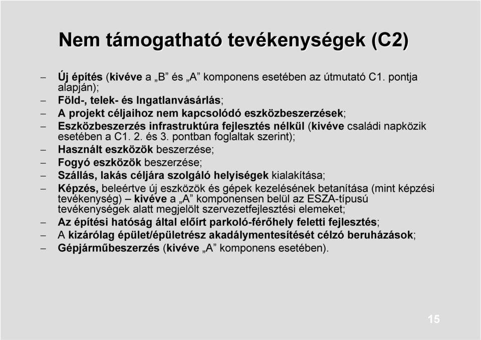 és 3. pontban foglaltak szerint); Használt eszközök beszerzése; Fogyó eszközök beszerzése; Szállás, lakás céljára szolgáló helyiségek kialakítása; Képzés, beleértve új eszközök és gépek kezelésének