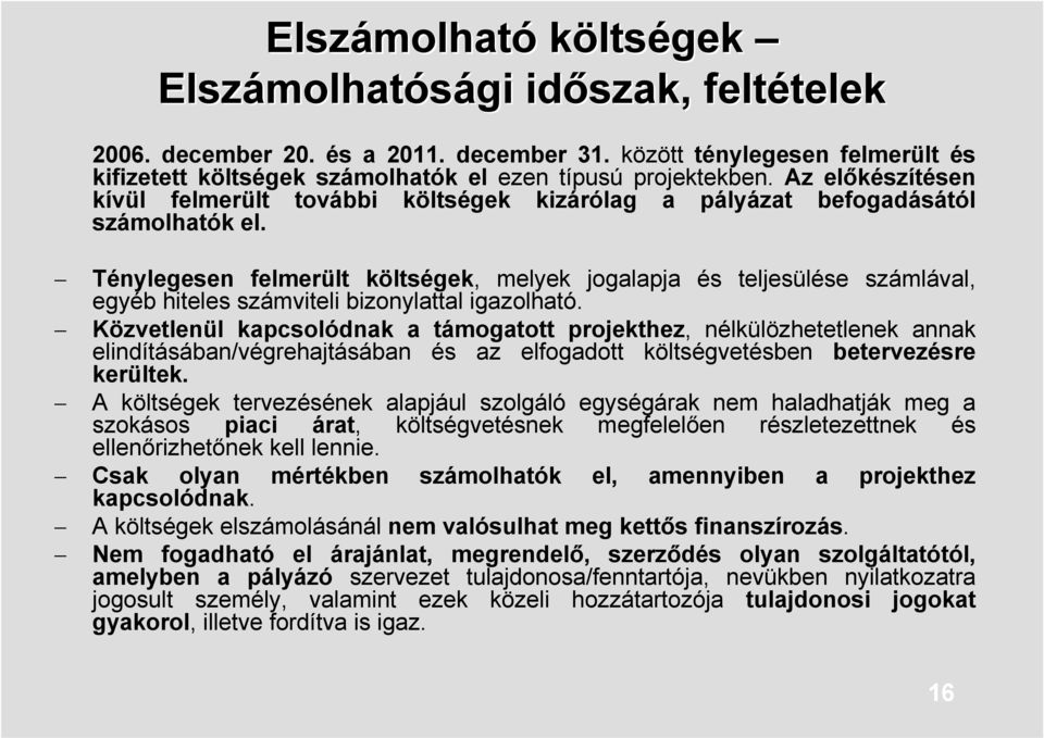 Ténylegesen felmerült költségek, melyek jogalapja és teljesülése számlával, egyéb hiteles számviteli bizonylattal igazolható.