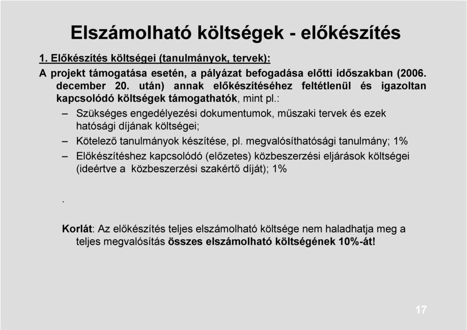 : Szükséges engedélyezési dokumentumok, műszaki tervek és ezek hatósági díjának költségei; Kötelező tanulmányok készítése, pl.