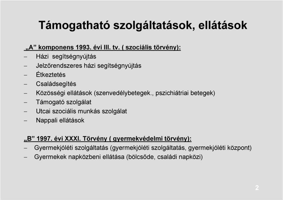 (szenvedélybetegek., pszichiátriai betegek) Támogató szolgálat Utcai szociális munkás szolgálat Nappali ellátások B 1997.