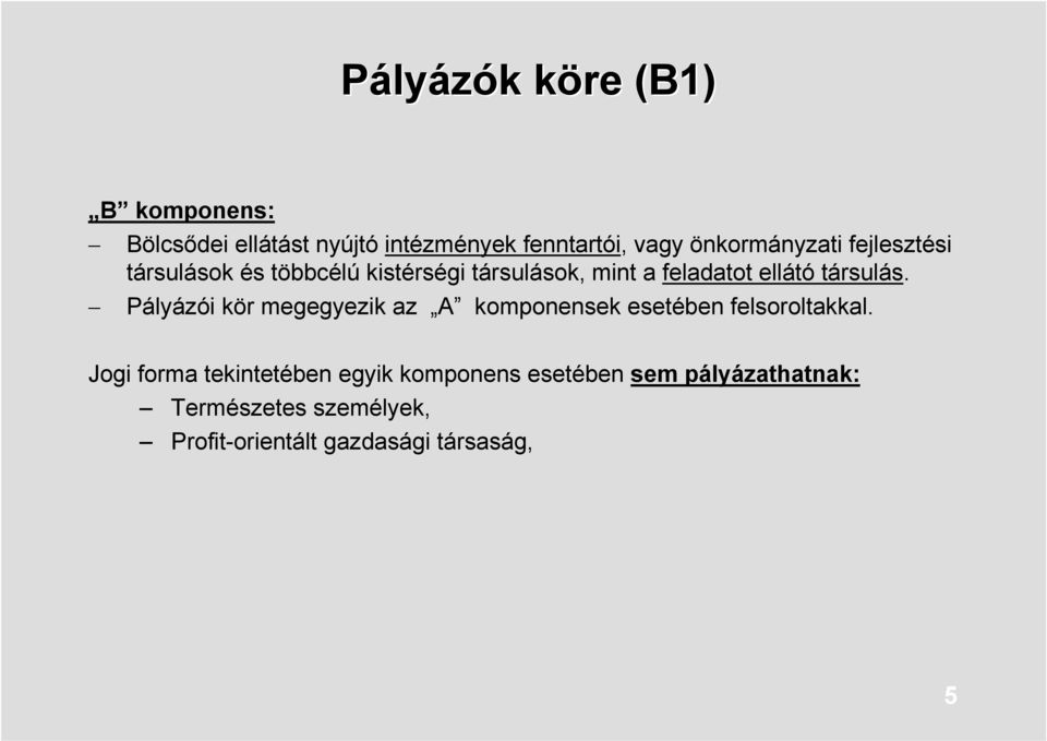 társulás. Pályázói kör megegyezik az A komponensek esetében felsoroltakkal.