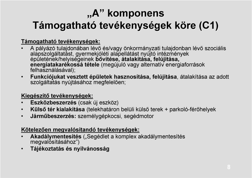 hasznosítása, felújítása, átalakítása az adott szolgáltatás nyújtásához megfelelően; Kiegészítő tevékenységek: Eszközbeszerzés (csak új eszköz) Külső tér kialakítása (telekhatáron belüli külső terek