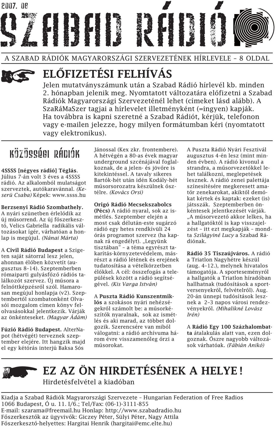 Ha továbbra is kapni szeretné a Szabad Rádiót, kérjük, telefonon vagy e-mailen jelezze, hogy milyen formátumban kéri (nyomtatott vagy elektronikus). KÖZÖSSÉGI RÁDIÓK 4SSSS [négyes rádió] Téglás.