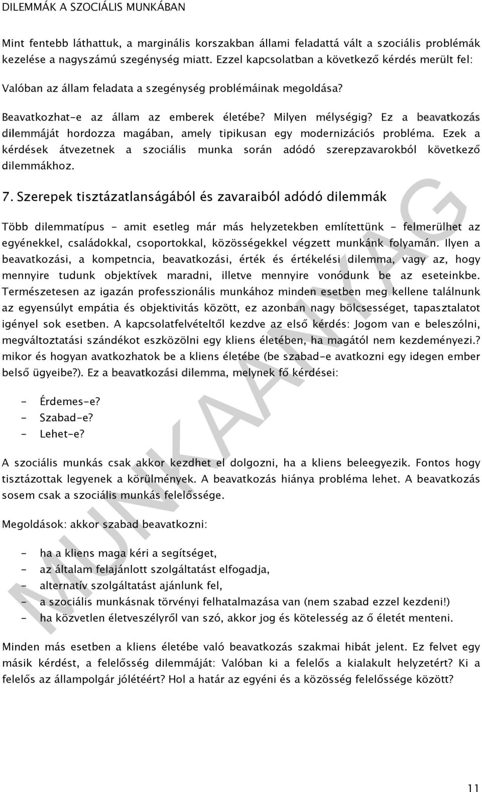 Ez a beavatkozás dilemmáját hordozza magában, amely tipikusan egy modernizációs probléma. Ezek a kérdések átvezetnek a szociális munka során adódó szerepzavarokból következő dilemmákhoz. 7.