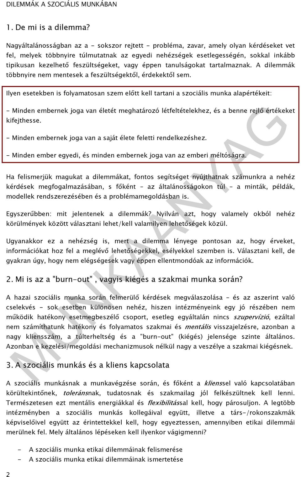 feszültségeket, vagy éppen tanulságokat tartalmaznak. A dilemmák többnyire nem mentesek a feszültségektől, érdekektől sem.