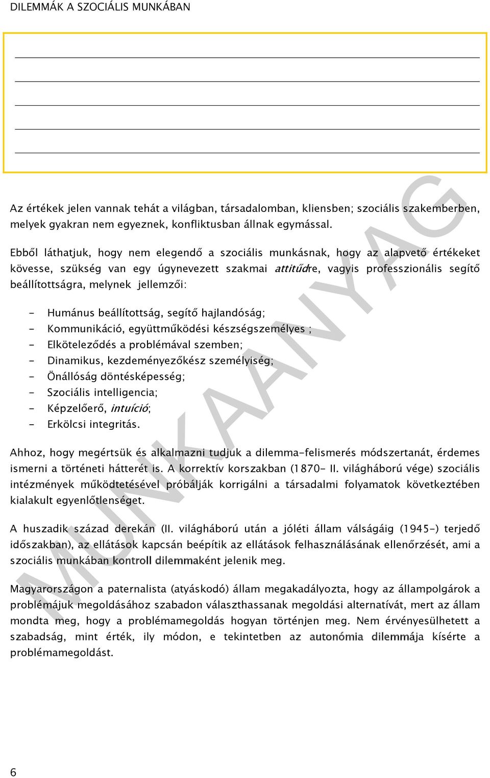 jellemzői: - Humánus beállítottság, segítő hajlandóság; - Kommunikáció, együttműködési készségszemélyes ; - Elköteleződés a problémával szemben; - Dinamikus, kezdeményezőkész személyiség; - Önállóság