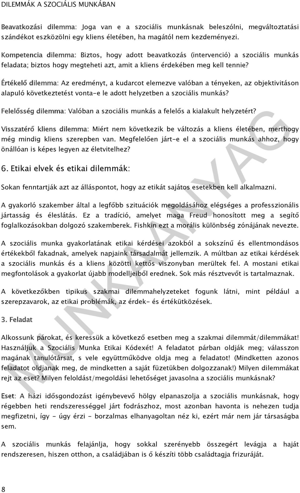 Értékelő dilemma: Az eredményt, a kudarcot elemezve valóban a tényeken, az objektivitáson alapuló következtetést vonta-e le adott helyzetben a szociális munkás?