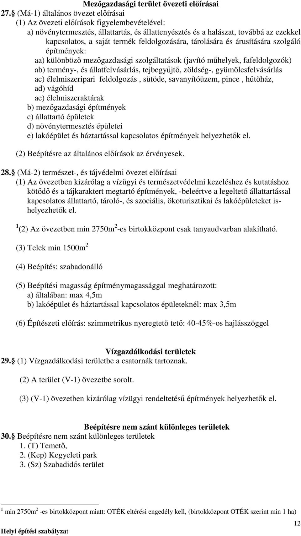 feldolgozására, tárolására és árusítására szolgáló építmények: aa) különbözı mezıgazdasági szolgáltatások (javító mőhelyek, fafeldolgozók) ab) termény-, és állatfelvásárlás, tejbegyőjtı, zöldség-,