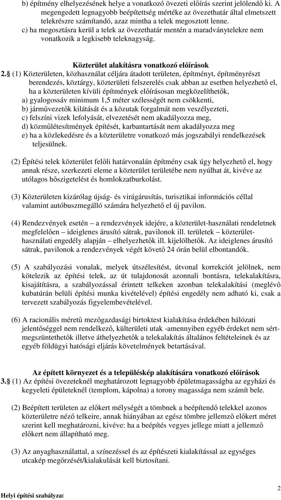 c) ha megosztásra kerül a telek az övezethatár mentén a maradványtelekre nem vonatkozik a legkisebb teleknagyság. Közterület alakításra vonatkozó elıírások 2.