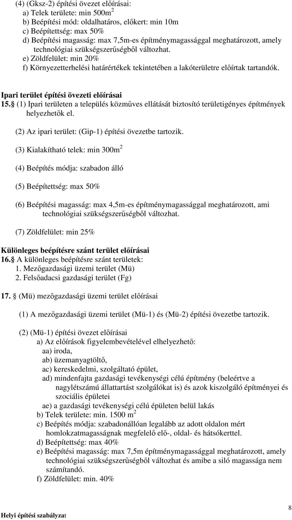 Ipari terület építési övezeti elıírásai 15. (1) Ipari területen a település közmőves ellátását biztosító területigényes építmények helyezhetık el.