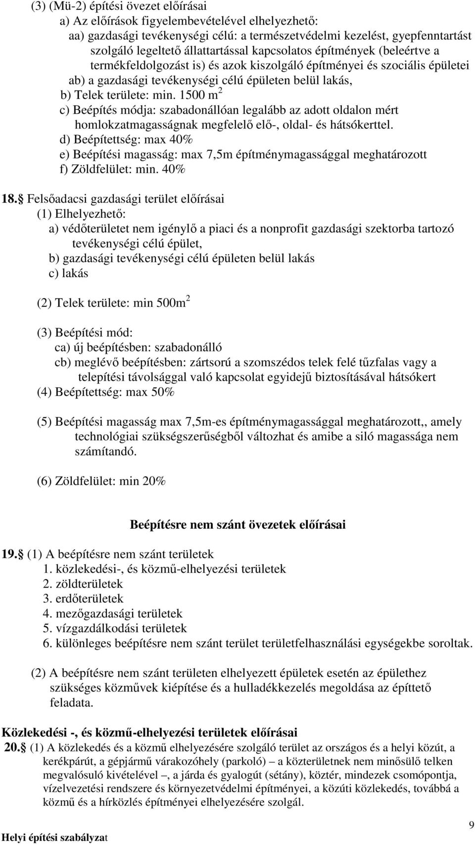 1500 m 2 c) Beépítés módja: szabadonállóan legalább az adott oldalon mért homlokzatmagasságnak megfelelı elı-, oldal- és hátsókerttel.