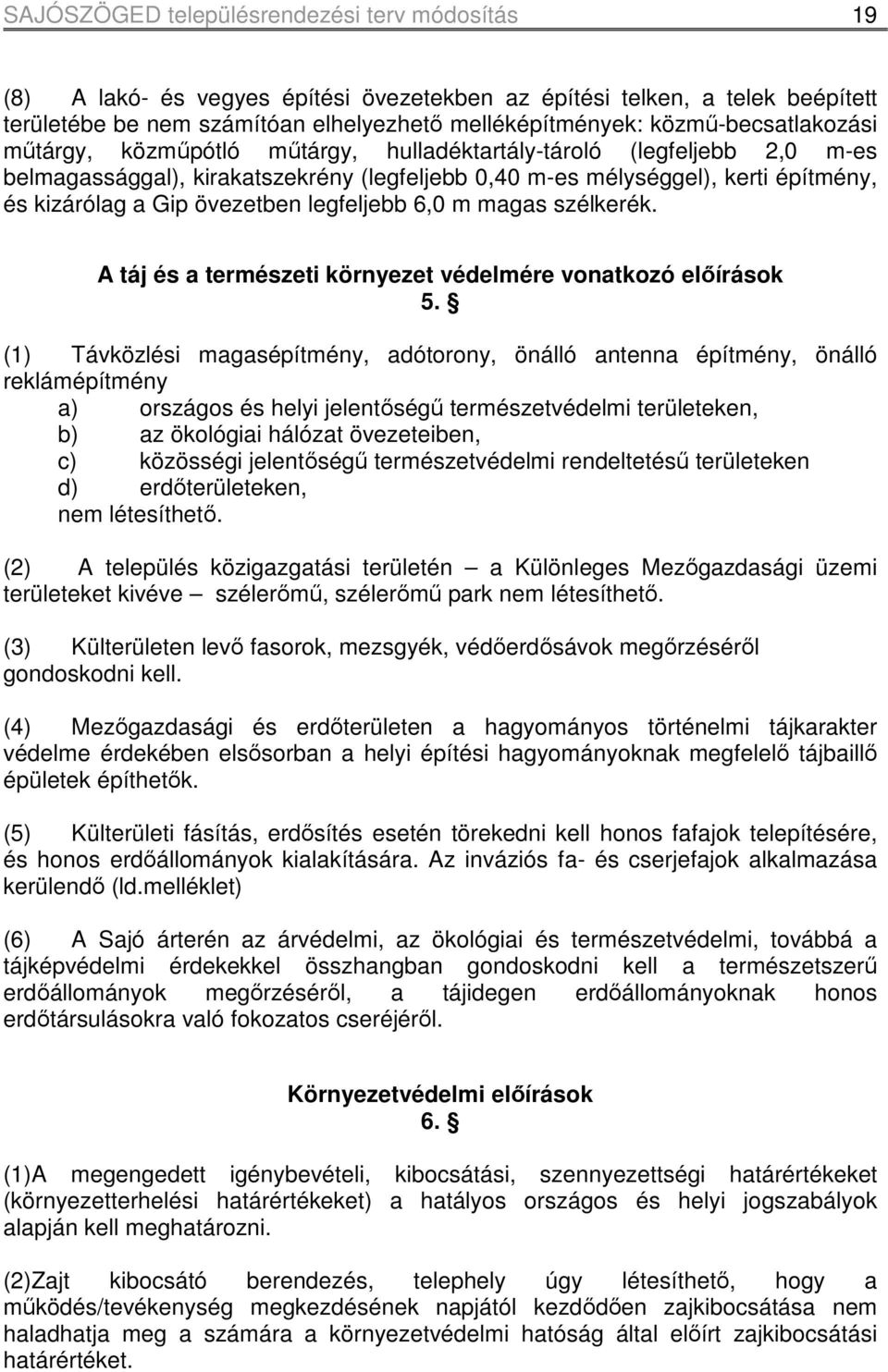 övezetben legfeljebb 6,0 m magas szélkerék. A táj és a természeti környezet védelmére vonatkozó elıírások 5.