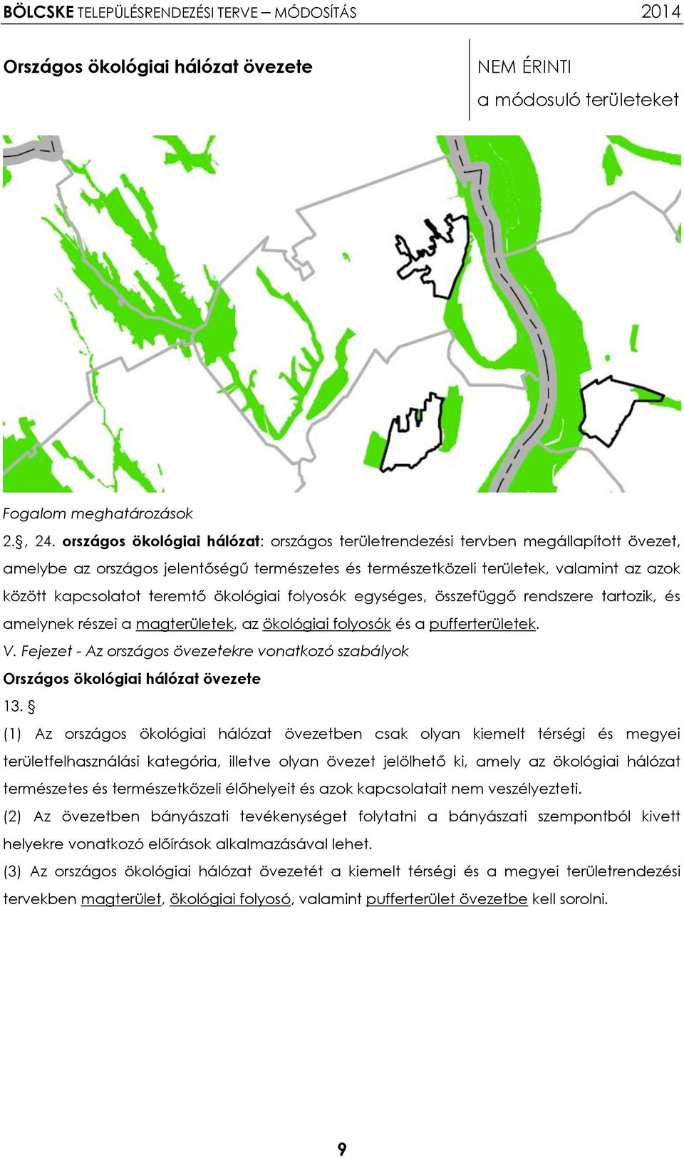 teremtő ökológiai folyosók egységes, összefüggő rendszere tartozik, és amelynek részei a magterületek, az ökológiai folyosók és a pufferterületek. V.