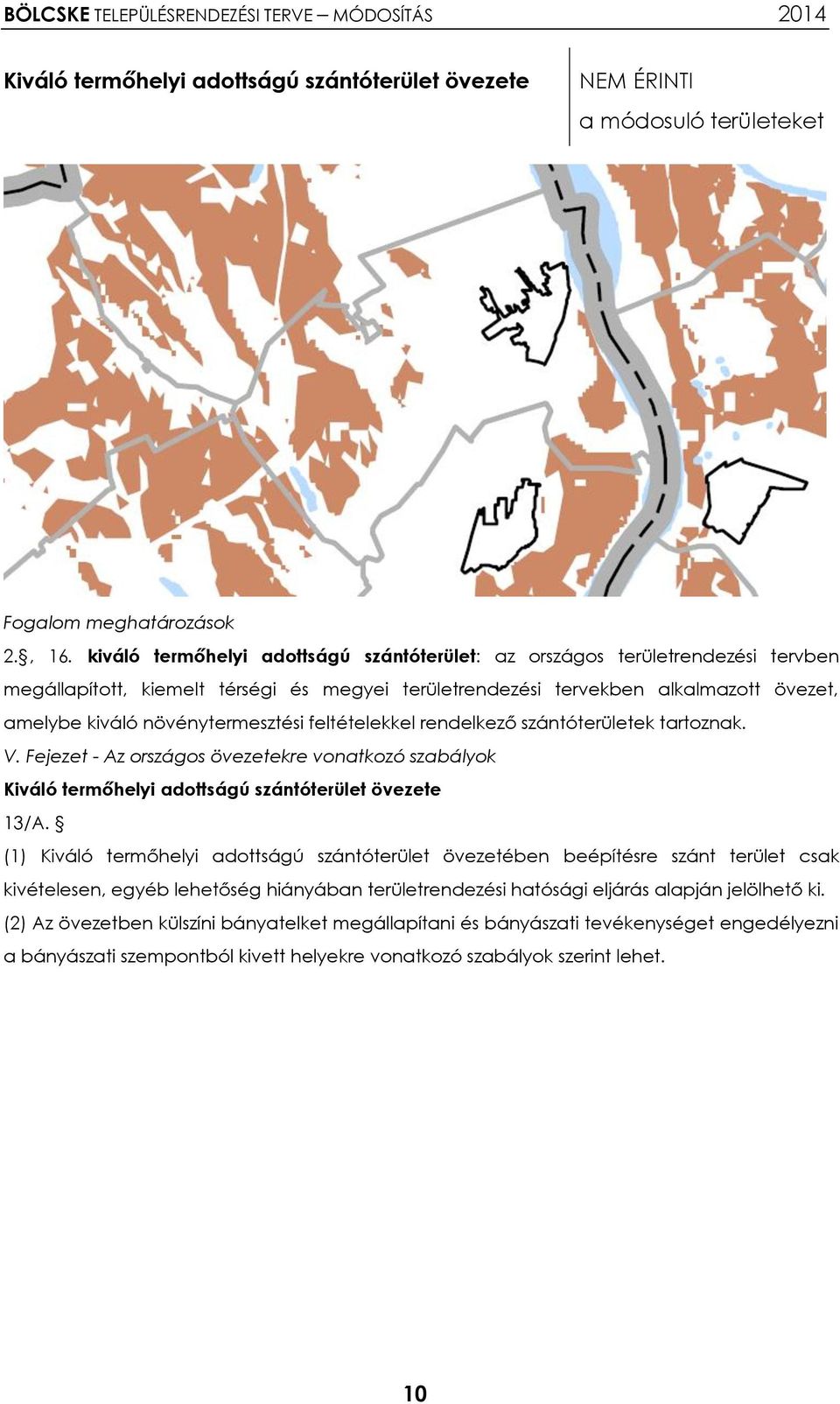 növénytermesztési feltételekkel rendelkező szántóterületek tartoznak. V. Fejezet - Az országos övezetekre vonatkozó szabályok Kiváló termőhelyi adottságú szántóterület övezete 13/A.