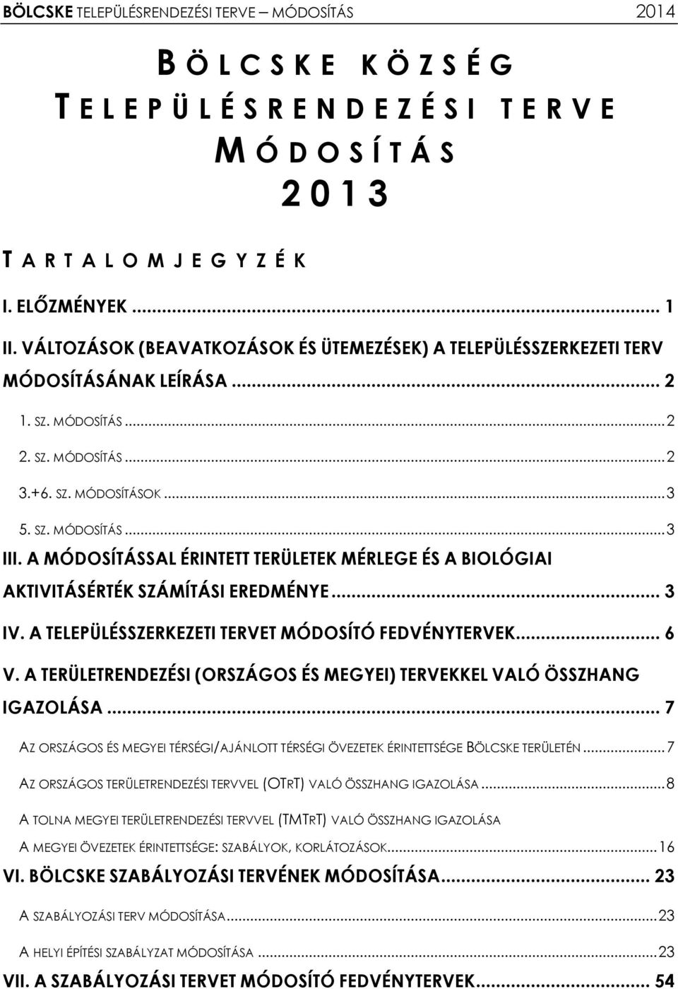 A MÓDOSÍTÁSSAL ÉRINTETT TERÜLETEK MÉRLEGE ÉS A BIOLÓGIAI AKTIVITÁSÉRTÉK SZÁMÍTÁSI EREDMÉNYE... 3 IV. A TELEPÜLÉSSZERKEZETI TERVET MÓDOSÍTÓ FEDVÉNYTERVEK... 6 V.