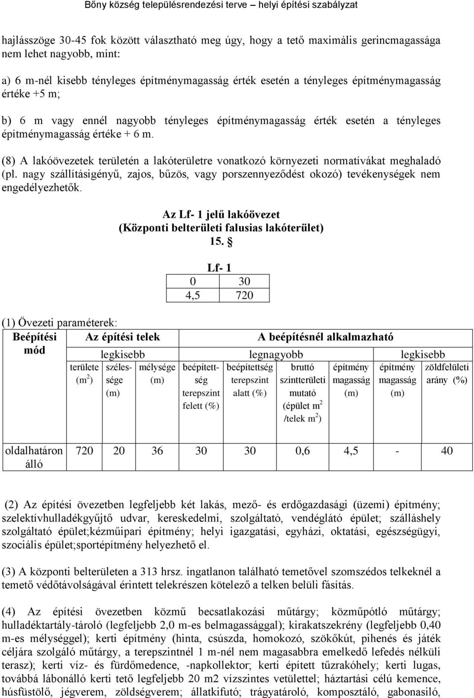 nagy szállításigényű, zajos, bűzös, vagy porszennyeződést okozó) tevékenységek nem engedélyezhetők. Az Lf- 1 jelű lakóövezet (Központi belterületi falusias lakóterület) 15.