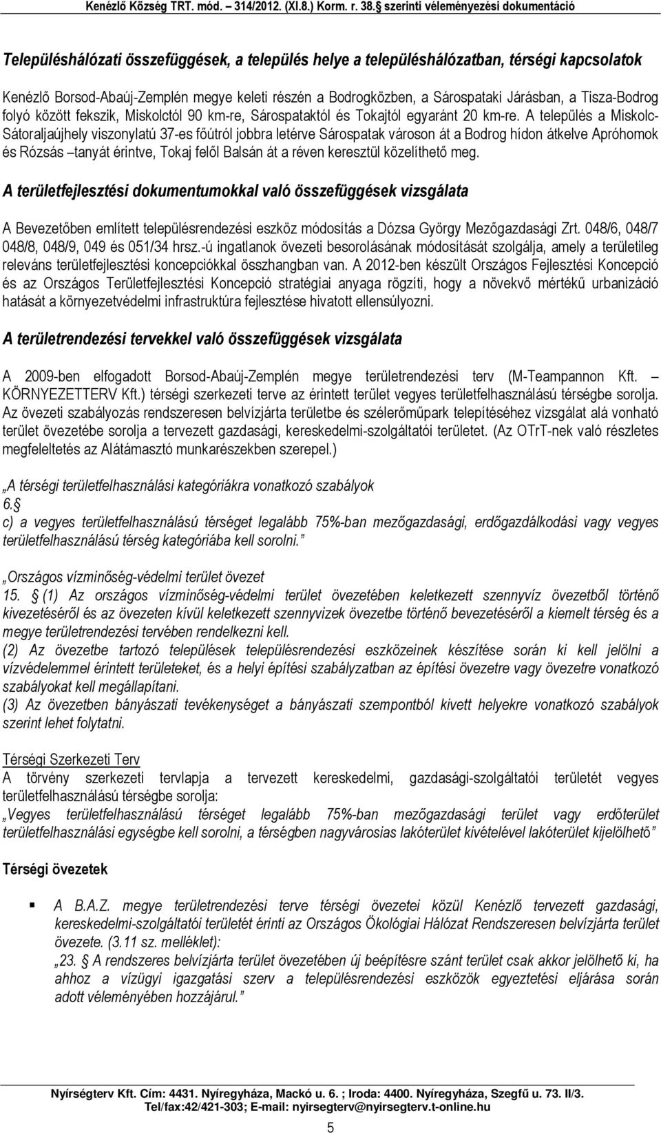 A település Miskolc- Sátorljújhely viszonyltú 37-es főútról jor letérve Sárosptk városon át Bodrog hídon átkelve Apróhomok és Rózsás tnyát érintve, Tokj felől Blsán át réven keresztül közelíthető meg.
