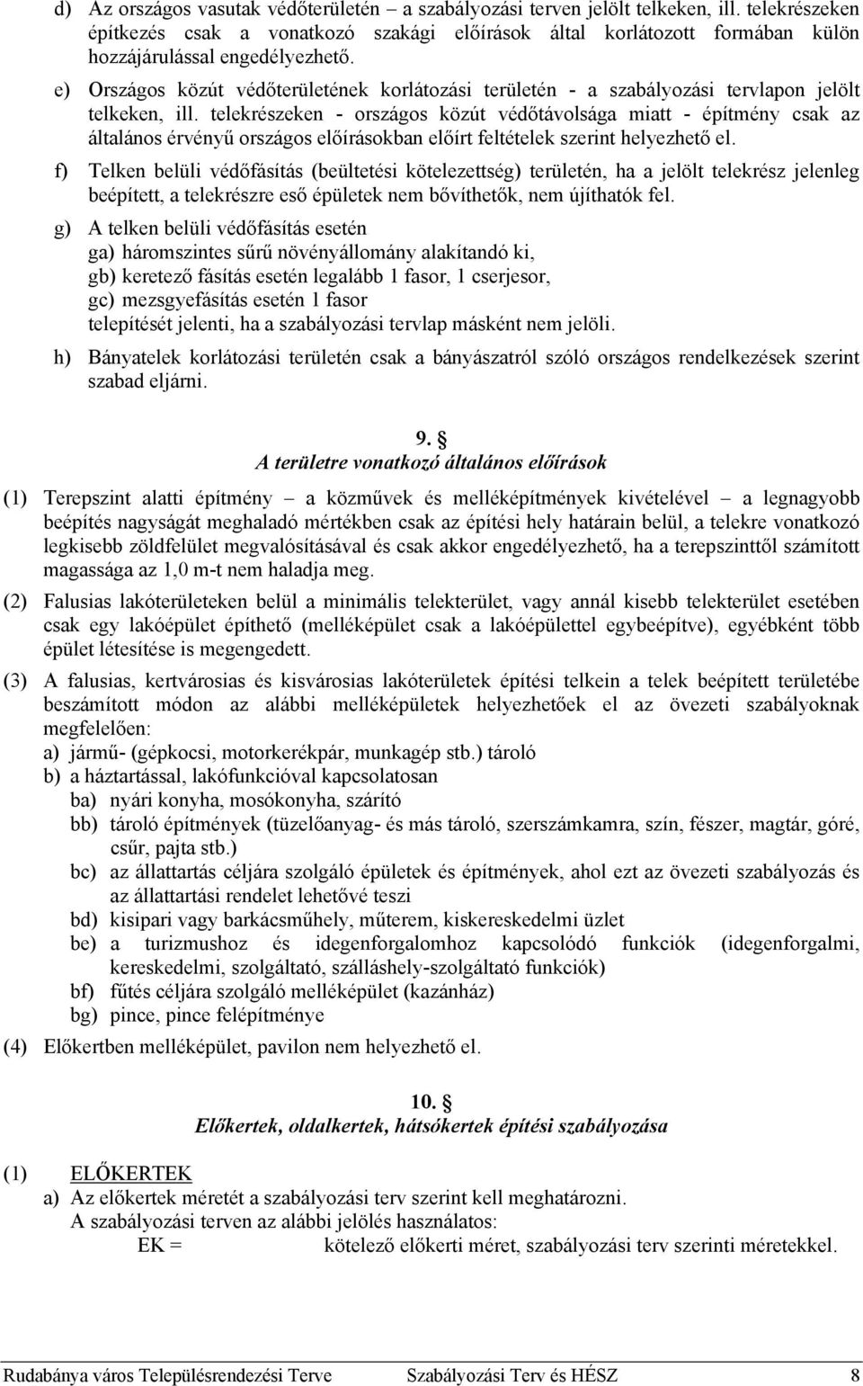 e) Országos közút védőterületének korlátozási területén - a szabályozási tervlapon jelölt telkeken, ill.