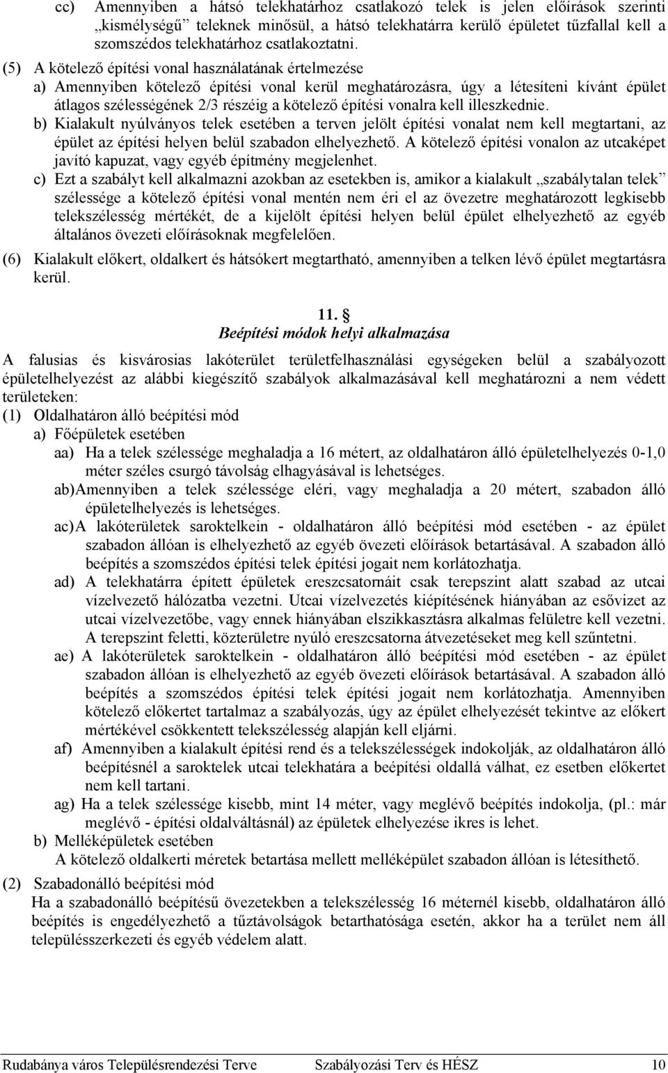 (5) A kötelező építési vonal használatának értelmezése a) Amennyiben kötelező építési vonal kerül meghatározásra, úgy a létesíteni kívánt épület átlagos szélességének 2/3 részéig a kötelező építési