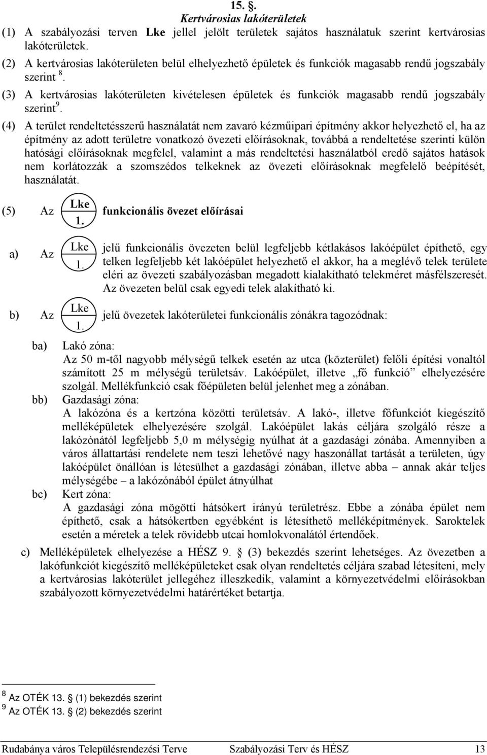 (3) A kertvárosias lakóterületen kivételesen épületek és funkciók magasabb rendű jogszabály szerint 9.