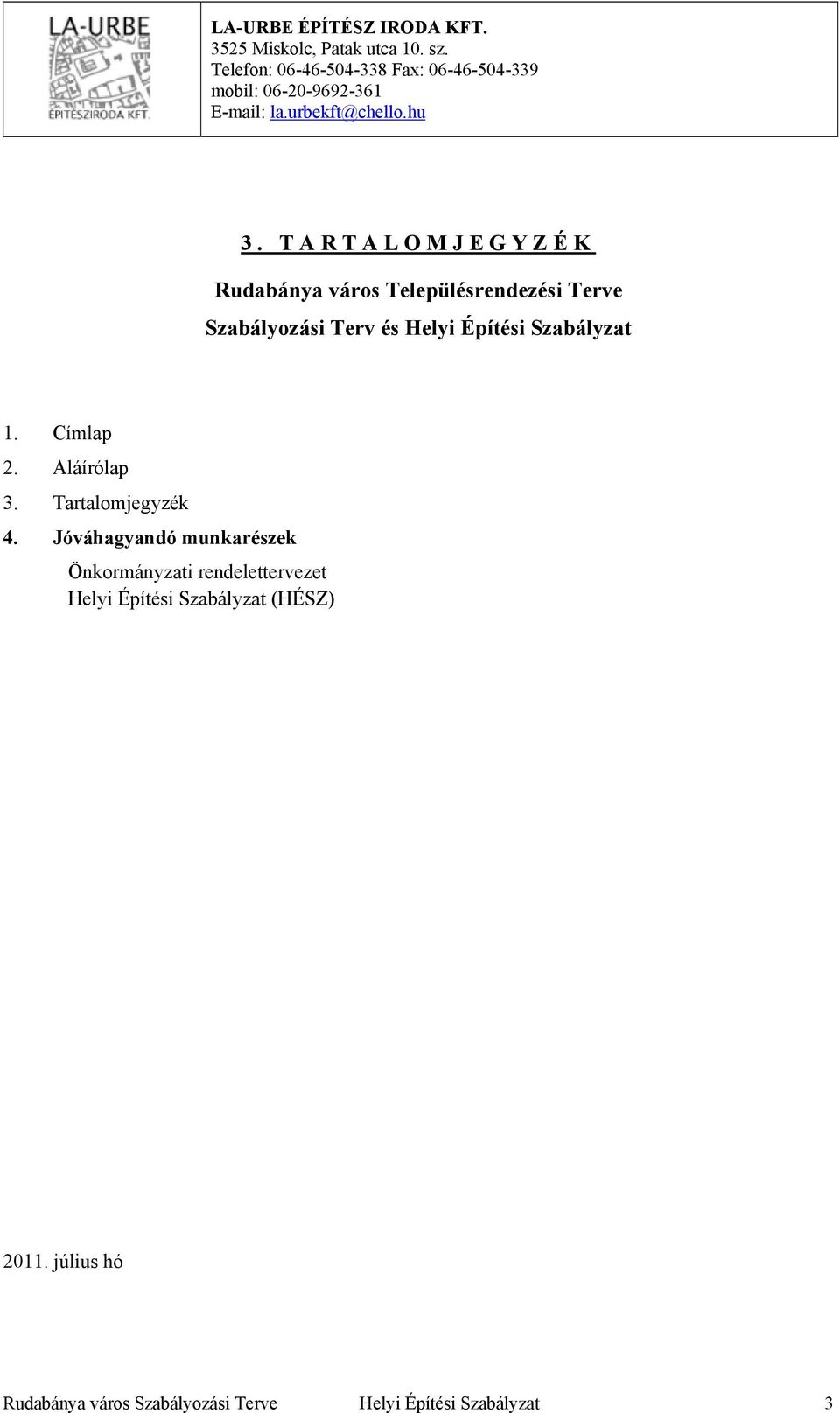 TARTALOMJEGYZÉK Rudabánya város Településrendezési Terve Szabályozási Terv és Helyi Építési Szabályzat 1. Címlap 2.