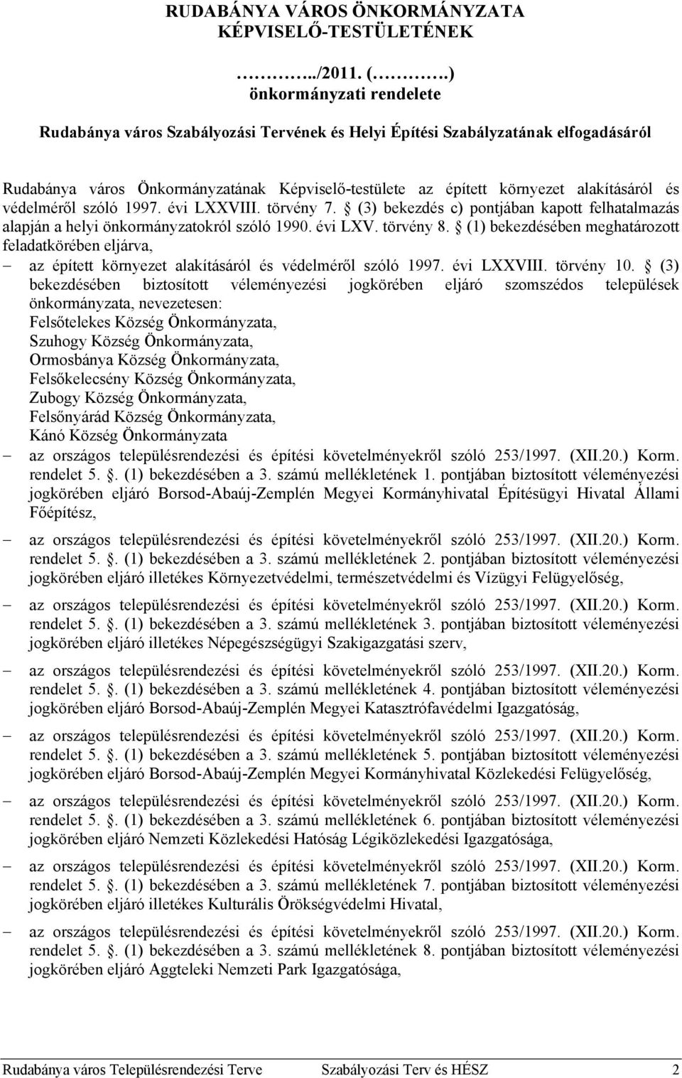 védelméről szóló 1997. évi LXXVIII. törvény 7. (3) bekezdés c) pontjában kapott felhatalmazás alapján a helyi önkormányzatokról szóló 1990. évi LXV. törvény 8.