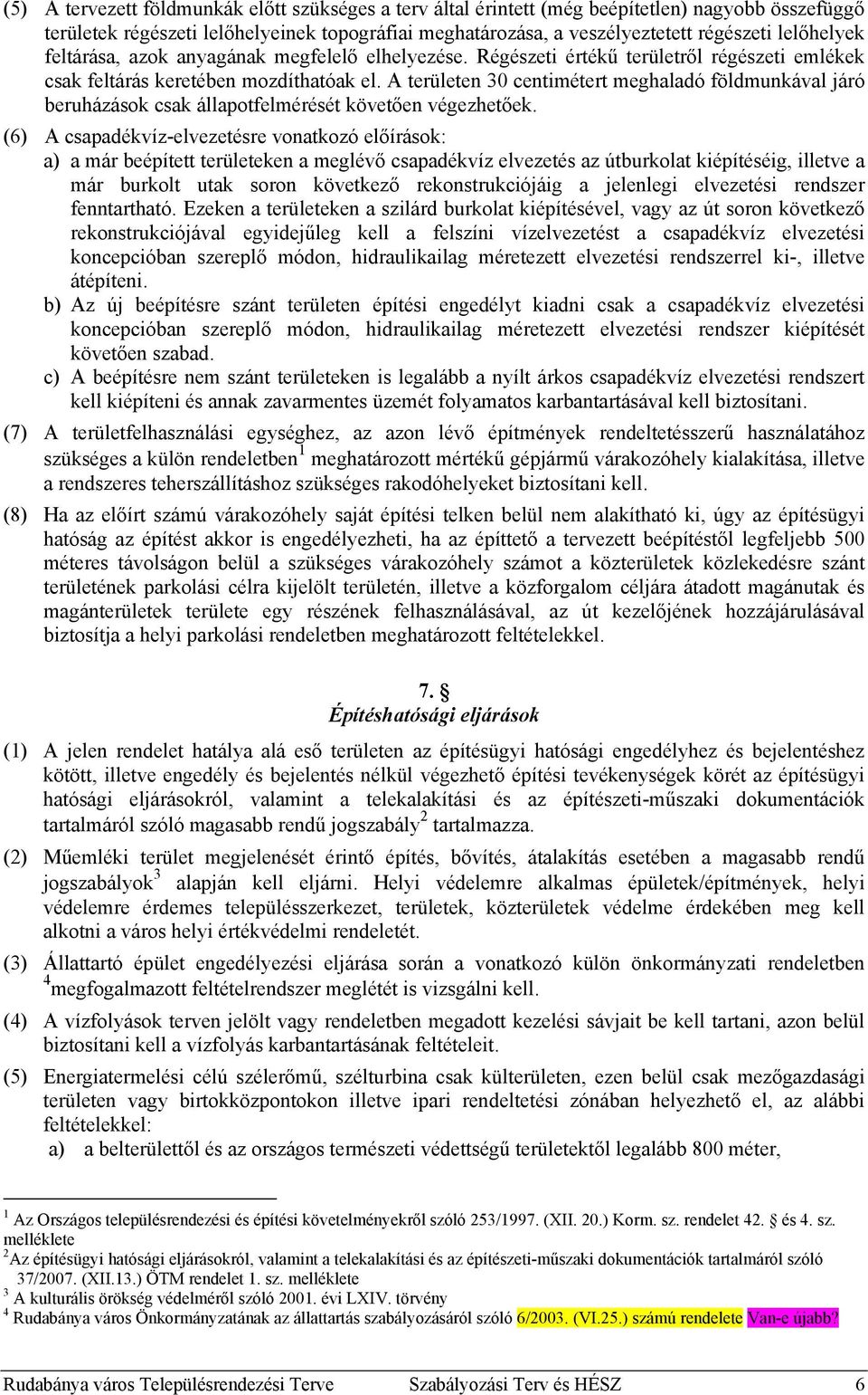 A területen 30 centimétert meghaladó földmunkával járó beruházások csak állapotfelmérését követően végezhetőek.