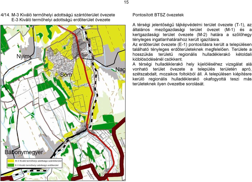 általános mezőgazdasági terület övezet (M-1) és a kertgazdasági terület övezete (M-2) határa a szőlőhegy tényleges ingatlanhatáraihoz került igazításra.