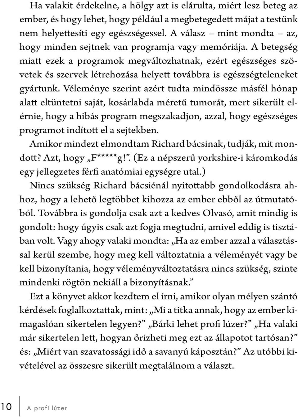 A betegség miatt ezek a programok megváltozhatnak, ezért egészséges szövetek és szervek létrehozása helyett továbbra is egészségteleneket gyártunk.