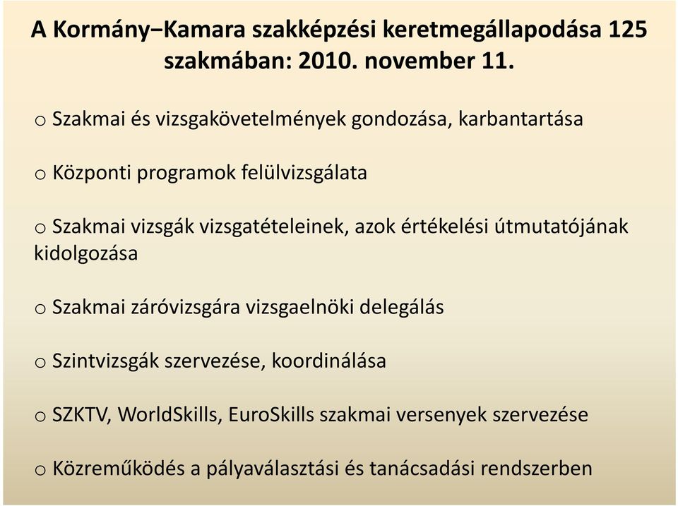 vizsgatételeinek, azok értékelési útmutatójának kidolgozása o Szakmai záróvizsgára vizsgaelnöki delegálás o