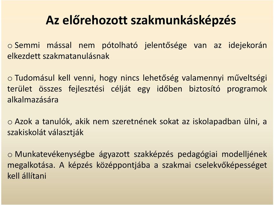 programok alkalmazására o Azok a tanulók, akik nem szeretnének sokat az iskolapadban ülni, a szakiskolát választják o