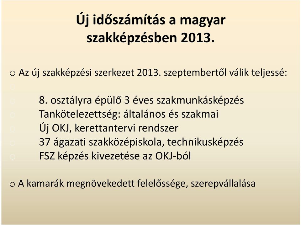 osztályra épülő 3 éves szakmunkásképzés Tankötelezettség: általános és szakmai Új OKJ,