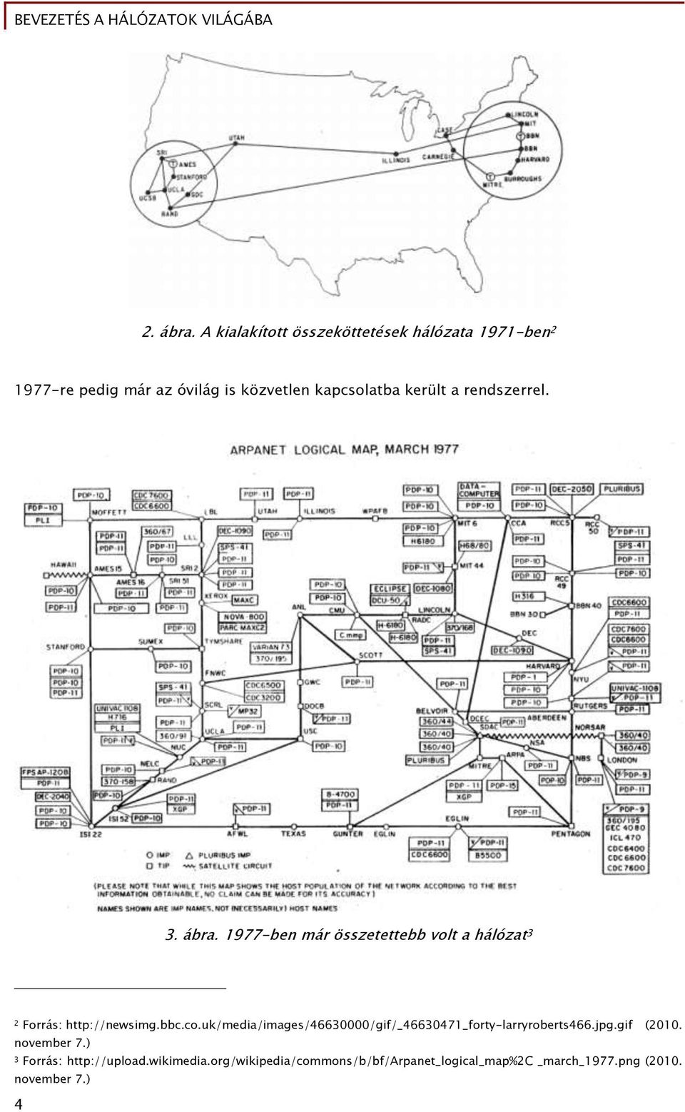 került a rendszerrel. 3. ábra. 1977-ben már összetettebb volt a hálózat 3 2 Forrás: http://newsimg.bbc.co.