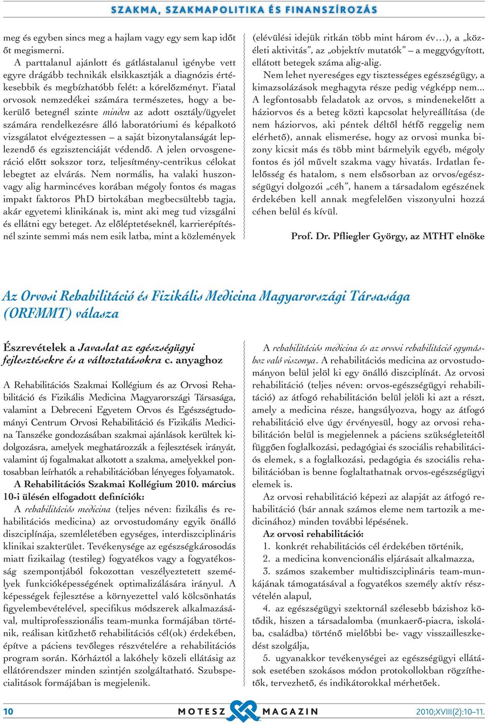 Fiatal orvosok nemzedékei számára természetes, hogy a bekerülő betegnél szinte minden az adott osztály/ügyelet számára rendelkezésre álló laboratóriumi és képalkotó vizsgálatot elvégeztessen a saját