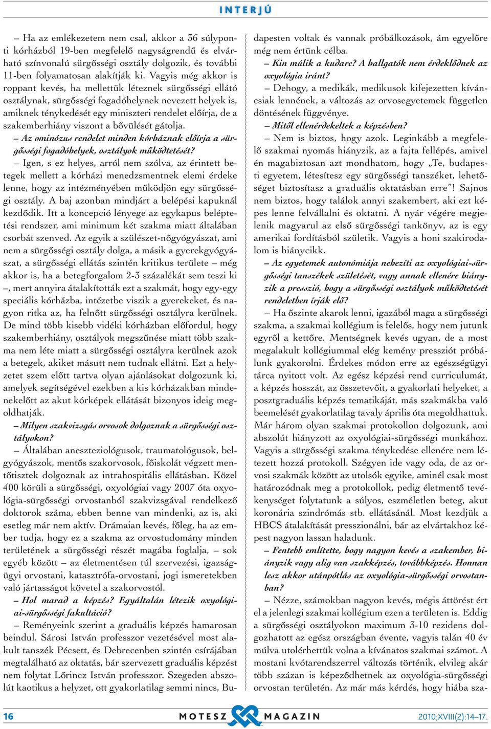 szakemberhiány viszont a bővülését gátolja. Az ominózus rendelet minden kórháznak előírja a sürgősségi fogadóhelyek, osztályok működtetését?