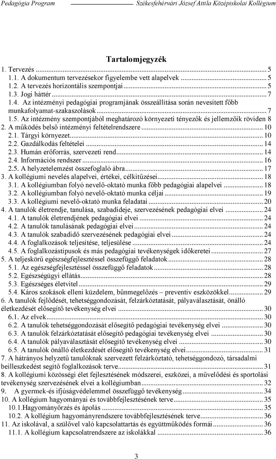 A működés belső intézményi feltételrendszere... 10 2.1. Tárgyi környezet... 10 2.2. Gazdálkodás feltételei... 14 2.3. Humán erőforrás, szervezeti rend... 14 2.4. Információs rendszer... 16 2.5.