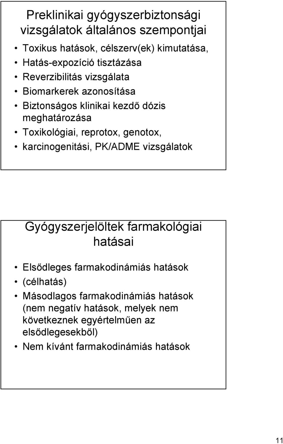 karcinogenitási, PK/ADME vizsgálatok Gyógyszerjelöltek farmakológiai hatásai Elsődleges farmakodinámiás hatások (célhatás) Másodlagos