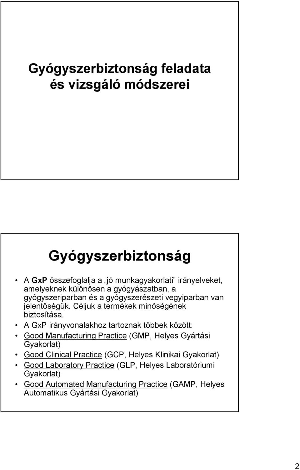 A GxP irányvonalakhoz tartoznak többek között: Good Manufacturing Practice (GMP, Helyes Gyártási Gyakorlat) Good Clinical Practice (GCP, Helyes